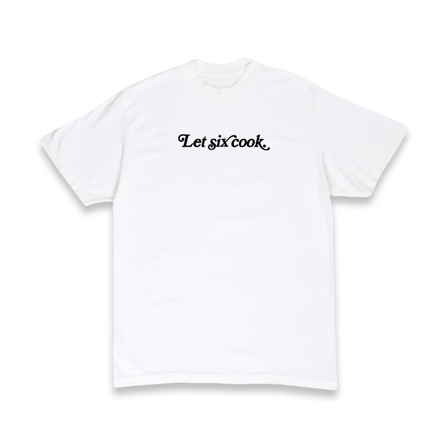 “Let six cook.”™ Tee